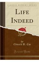 Life Indeed (Classic Reprint)