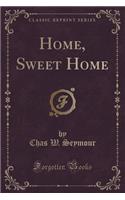 Home, Sweet Home (Classic Reprint)