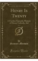 Henry Is Twenty, Vol. 1: A Further Episodic History of Henry Calverly, 3rd (Classic Reprint)(English)