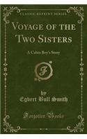 Voyage of the Two Sisters: A Cabin Boy's Story (Classic Reprint)