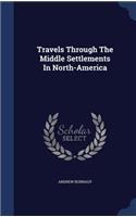 Travels Through The Middle Settlements In North-America