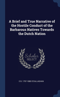 A Brief and True Narrative of the Hostile Conduct of the Barbarous Natives Towards the Dutch Nation