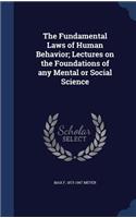 Fundamental Laws of Human Behavior; Lectures on the Foundations of any Mental or Social Science