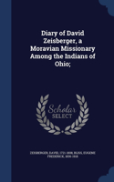 Diary of David Zeisberger, a Moravian Missionary Among the Indians of Ohio;: 1