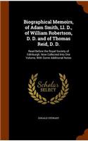 Biographical Memoirs, of Adam Smith, Ll. D., of William Robertson, D. D. and of Thomas Reid, D. D.: Read Before the Royal Society of Edinburgh. Now Collected Into One Volume, With Some Additional Notes(English)