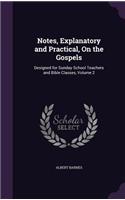 Notes, Explanatory and Practical, On the Gospels: Designed for Sunday School Teachers and Bible Classes, Volume 2
