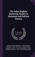 Johns Hopkins University Studies In Historical And Political Science