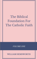 Biblical Foundation For The Catholic Faith, Volume One