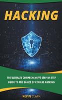 Hacking: The Ultimate Comprehensive Step-By-Step Guide to the Basics of Ethical Hacking