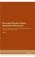 Reversing Thoracic Outlet Syndrome: Deficiencies The Raw Vegan Plant-Based Detoxification & Regeneration Workbook for Healing Patients. Volume 4