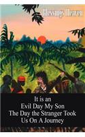 It is an Evil Day My Son: The Day the Stranger Took Us On A Journey(English)