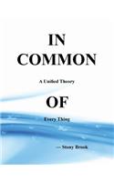 In Common: A Unified Theory OF Every Thing