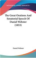 The Great Orations And Senatorial Speech Of Daniel Webster (1853)