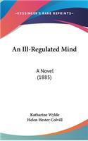 An Ill-Regulated Mind