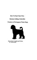 How To Start Your Own Business Selling Collectible Products Of Portuguese Water Dogs