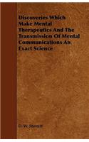 Discoveries Which Make Mental Therapeutics And The Transmission Of Mental Communications An Exact Science