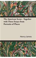 American Scene - Together with Three Essays from Portraits of Places
