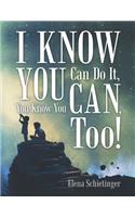 I Know You Can Do It, You Know You Can, Too!