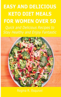 Easy and Delicious Keto Diet Meals for Women Over 50: Quick and Delicious Recipes to Stay Healthy and Enjoy Fantastic