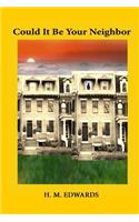 Could It Be Your Neighbor: (English)