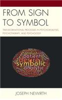 From Sign to Symbol: Transformational Processes in Psychoanalysis, Psychotherapy, and Psychology(Psychodynamic Psychotherapy and Assessment in the Twenty-first Century)