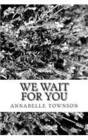 we wait for you