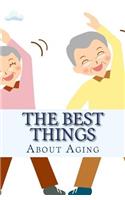 The Best Things About Aging