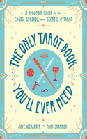 Only Tarot Book You'll Ever Need: A Modern Guide to the Cards, Spreads, and Secrets of Tarot