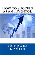 How to Succeed as an Inventor
