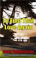 To Find That Love Again