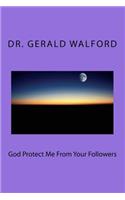 God Protect Me From Your Followers