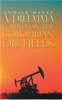 A Dilemma Found on the Colombian Oil Fields: (English)