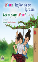 Let's play, Mom! (Serbian English Bilingual Book for Kids - Latin alphabet)