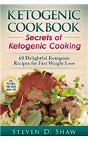 Ketogenic Cookbook - Secrets of Ketogenic Cooking. 60 Delightful Ketogenic Recipes for Fast Weight Loss