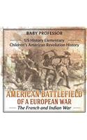 American Battlefield of a European War: The French and Indian War - US History Elementary Children's American Revolution History