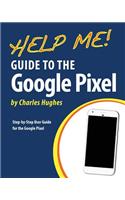 Help Me! Guide to the Google Pixel