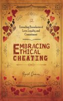Embracing Ethical Cheating: Extending Boundaries of Love, Loyalty, and Commitment