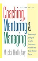Coaching, Mentoring and Managing, Second Edition: Breakthrough Strategies to Solve Performance Problems and Build Winning Teams