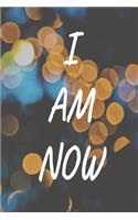 I Am Now: BE FULLY IN THE PRESENT! Wide Ruled Journal, 120 Pages, 6 x 9, Being Present in the Now, Soft Cover (lights), Matte Finish