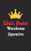 World's Greatest Warehouse Operative Notebook - Funny Warehouse Operative Journal Gift: Future Warehouse Operative Student Lined Notebook / Journal Gift, 120 Pages, 6x9, Soft Cover, Matte Finish
