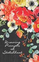 Drawing Prompts and Sketchbook: Creative drawing prompts for your favorite 12 year old girl - Floral Prompt Journal