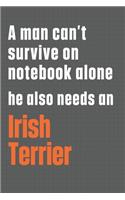 A man can't survive on notebook alone he also needs an Irish Terrier