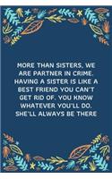 More than sisters, we are partner in crime. Having a sister is like a best friend you can't get rid of. You know whatever you'll do. She'll always be there