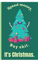 Spend Money Buy Shit It's Christmas