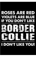Roses are Red Violets are Blue If You Don't Like Border Collie I Don't Like You