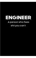 Engineer A person who fixes shit you can't notebook gifts