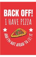 Back Off! I Have Pizza And I'm Not Afraid To Eat It