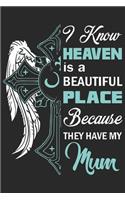 I know heaven is a beautiful place because they have my mum: Daily planner journal for mother/stepmother, Paperback Book With Prompts About What I Love About Mom/ Mothers Day/Birthday Gifts From Son/Daughter f