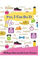 Yes, I Can Do It _ 90 Days Meal and Activity Tracker: Funny Daily Food Diary, Diet Journal and Fitness Planner
