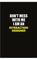 Don't Mess With Me I Am An Interaction designer: Career journal, notebook and writing journal for encouraging men, women and kids. A framework for building your career.